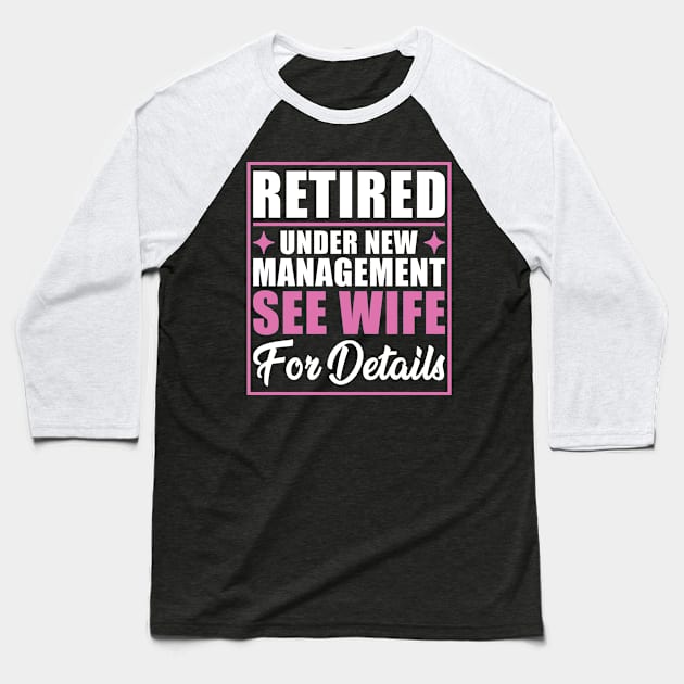 Retired Under New Management See Wife For Details Retirement Baseball T-Shirt by Nostalgia Trip